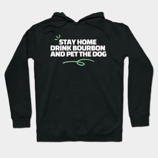 Stay Home Drink Bourbon and Pet The Dog Hoodie